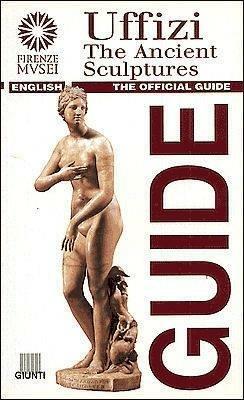 Uffizi. The Ancient Sculptures. The official guide - Giovanni Di Pasquale,Fabrizio Paolucci - copertina