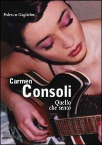 Carmen Consoli. Quello che sento - Federico Guglielmi - copertina