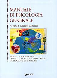 Manuale di psicologia generale. Storia, teorie e metodi. Cervello, cognizione e linguaggio. Motivazione ed emozione