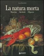 La natura morta. Storia, artisti, opere