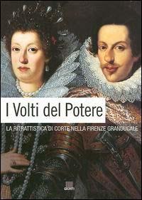 I volti del potere. La ritrattistica di corte nella Firenze granducale - copertina