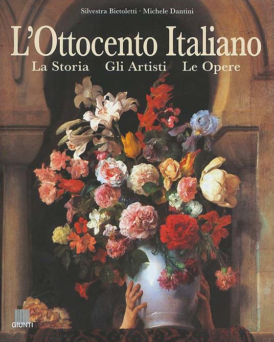 L'Ottocento italiano. La storia, gli artisti, le opere - Silvestra Bietoletti,Michele Dantini - copertina