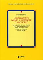 L'adolescente impara a ragionare e a decidere. Introduzione allo studio del pensiero formale e delle condizioni in cui si formano le decisioni