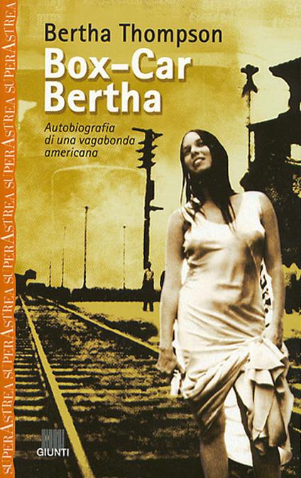 Box-car Bertha. Autobiografia di una vagabonda americana - Bertha Thompson - copertina