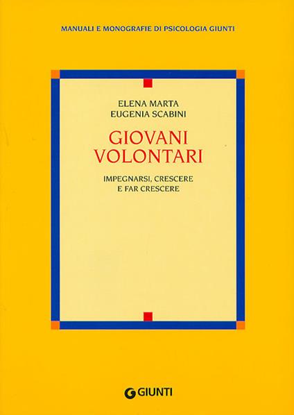 Giovani volontari. Impegnarsi, crescere e fare crescere - Elena Marta,Eugenia Scabini - copertina