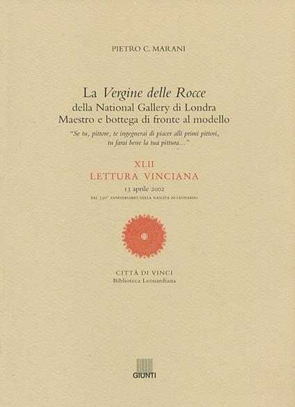 La Vergine delle Rocce della National Gallery di Londra. Maestro e bottega di fronte al modello. XLII Lettura vinciana (13 aprile 2002) - Pietro C. Marani - copertina