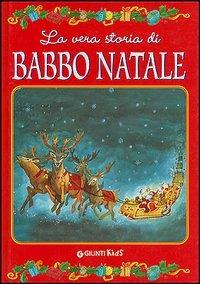La vera storia di Babbo Natale. Ediz. illustrata - copertina