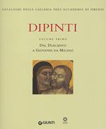 Dipinti. Ediz. illustrata. Vol. 1: Dal Duecento a Giovanni da Milano
