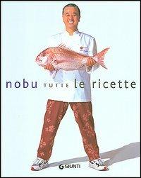 Nobu. Tutte le ricette - Nobuyuki Matsuhisa - copertina