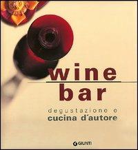Wine bar. Degustazione e cucina d'autore - copertina