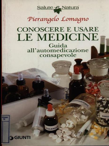 Conoscere e usare le medicine. Guida all'automedicazione consapevole - Pierangelo Lomagno - copertina