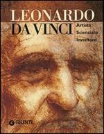 Leonardo da Vinci. Artista scienziato inventore. Ediz. illustrata