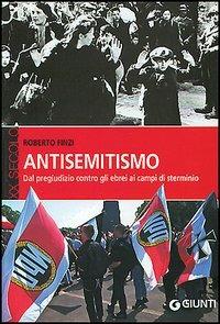 Antisemitismo. Dal pregiudizio contro gli ebrei ai campi di sterminio - Roberto Finzi - copertina