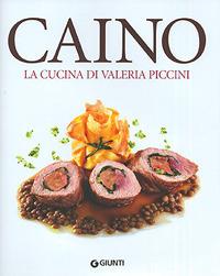 Caino. La cucina di Valeria Piccini - Valeria Piccini - copertina