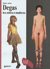 Degas tra antico e moderno. Ediz. illustrata - Gioia Mori - copertina