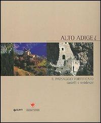 Alto Adige. Il paesaggio fortificato. Castelli e residenze - Flavio Conti - copertina