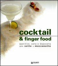 Cocktail e finger food. Aperitivo, cena e dopocena dalle sette a mezzanotte - Gabriella Baiguera,Claudio Colombo - copertina