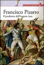 Francisco Pizarro. Il predatore dell'impero inca