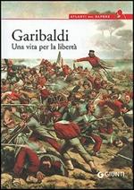 Garibaldi. Una vita per la libertà
