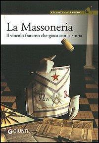 La massoneria. Il vincolo fraterno che gioca con la storia - copertina