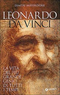 Leonardo da Vinci. La vita del più grande genio di tutti i tempi - Dimitri Mereskovskij - 3