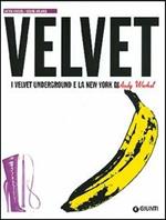 Velvet. I Velvet Underground e la New York di Andy Warhol