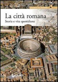 La città romana. Storia e vita quotidiana - Livio Zerbini - copertina