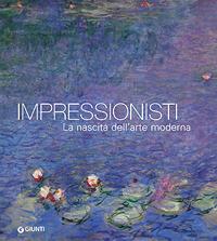 Impressionisti. La nascita dell'arte moderna - copertina