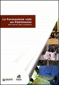 La formazione vale un patrimonio. Beni culturali, saperi, occupazione - copertina