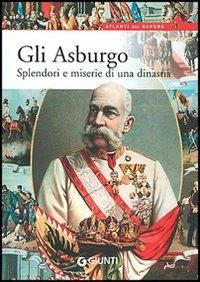 Gli Asburgo. Splendori e miserie di una dinastia - Elvira Marinelli - copertina