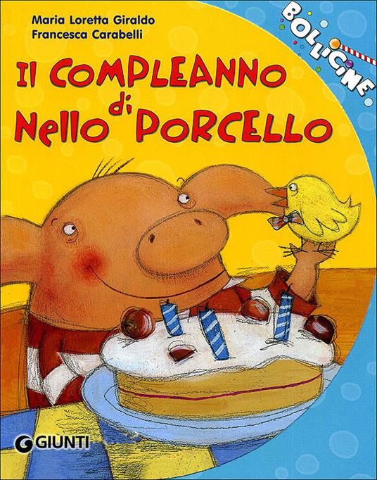 Il compleanno di Nello Porcello. Ediz. illustrata - Maria Loretta Giraldo,Francesca Carabelli - copertina