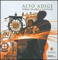 Alto Adige. Terra di arti e mestieri - copertina