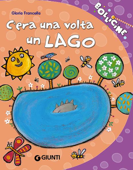 C'era una volta un lago. Ediz. illustrata - Gloria Francella - copertina