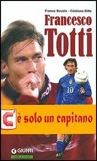 Francesco Totti. Semplicemente numero dieci - Franco Bovaio,Cristiano Ditta - copertina