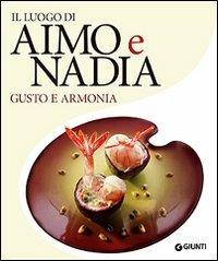 Il luogo di Aimo e Nadia. Gusto e armonia - Stefano Moroni - copertina