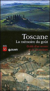 Toscane. La mémoire du goût. Guide d'un terroir et de ses saveurs - Corrado Benzio - copertina