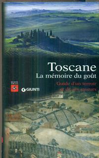 Toscane. La mémoire du goût. Guide d'un terroir et de ses saveurs