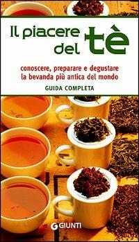 Il piacere del tè. Guida completa. Conoscere, preparare e degustare la bevanda più antica del mondo - Davide Pellegrino - copertina