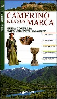 Camerino e la sua Marca. Guida completa. Natura arte gastronomia storia - Nilla Turri - copertina