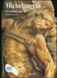 Michelangelo. Gli ultimi anni. Ediz. illustrata - Filippo Tuena - copertina