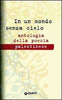 In un mondo senza cielo. Antologia della poesia palestinese - copertina