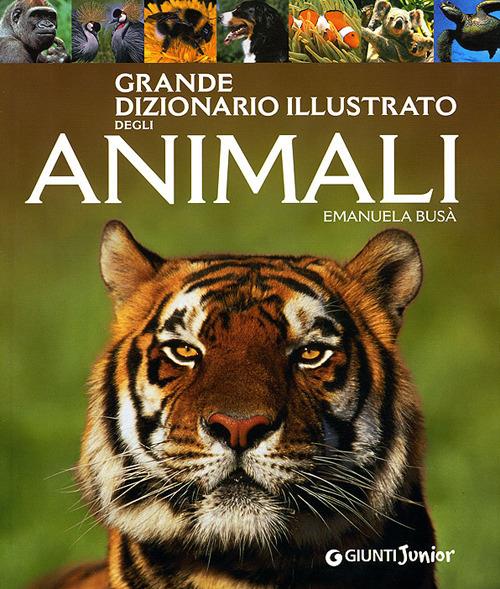 Grande dizionario illustrato degli animali. Ediz. illustrata - Emanuela Busà - copertina