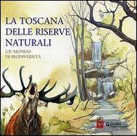 La Toscana delle riserve naturali. Un mondo di biodiversità - Silvia Ricci - copertina