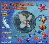 La farfalla del mare. Ediz. illustrata. Con CD Audio - Moony Witcher - copertina