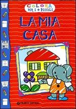 La mia casa. Ediz. illustrata