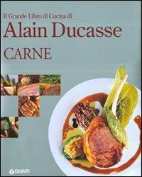Il grande libro di cucina di Alain Ducasse. Carne. Ediz. illustrata - Alain Ducasse - copertina