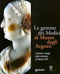 Le gemme dei Medici al Museo degli Argenti. Cammei e Intagli nelle collezioni di Palazzo Pitti. Ediz. illustrata - Riccardo Gennaioli - copertina