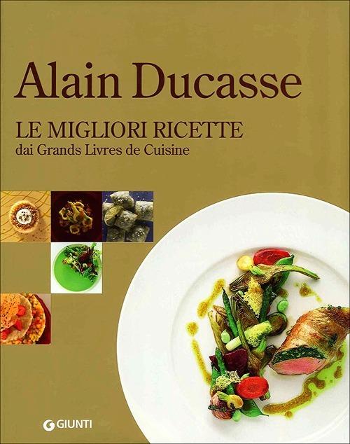 Alain Ducasse. Le migliori ricette dai Grands Livres de Cuisine - Alain Ducasse - copertina