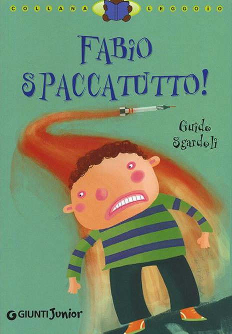 Fabio spaccatutto! Ediz. illustrata - Guido Sgardoli - copertina