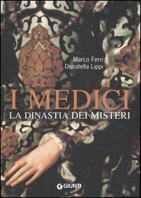I Medici. La dinastia dei misteri - Marco Ferri,Donatella Lippi - copertina